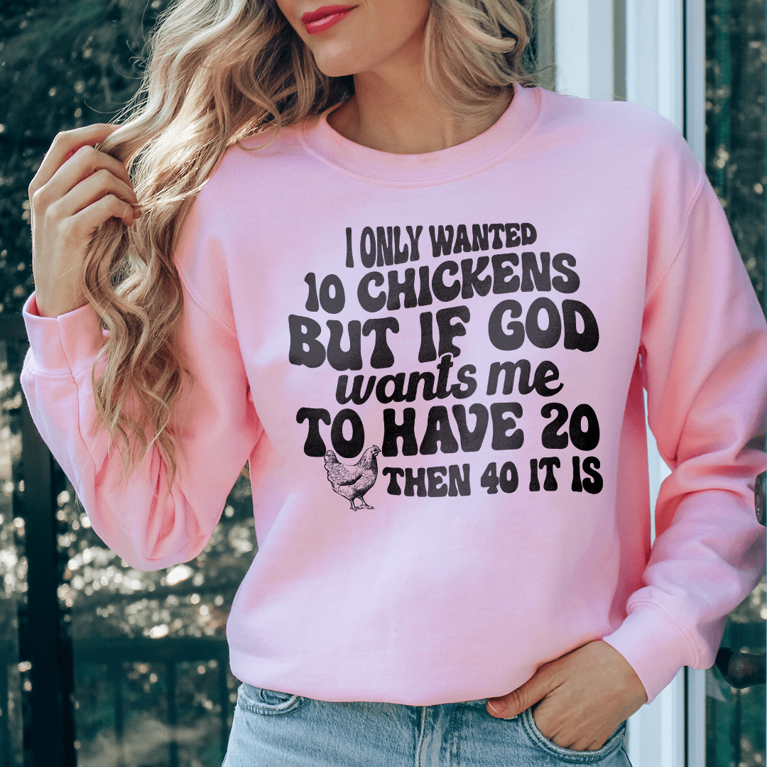 I Only Wanted 10 Chickens Sweatshirt