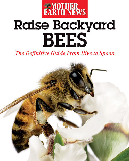 Mother Earth News Raise Backyard Bees My Pet Chicken