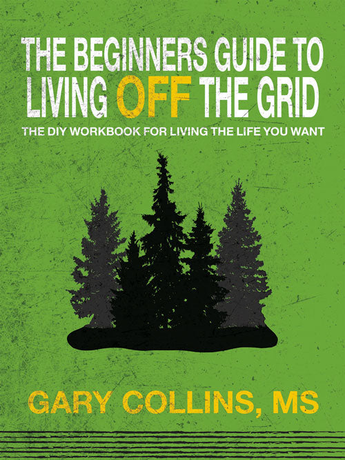 The Beginner's Guide to Living Off the Grid: The DIY Workbook for Livi ...