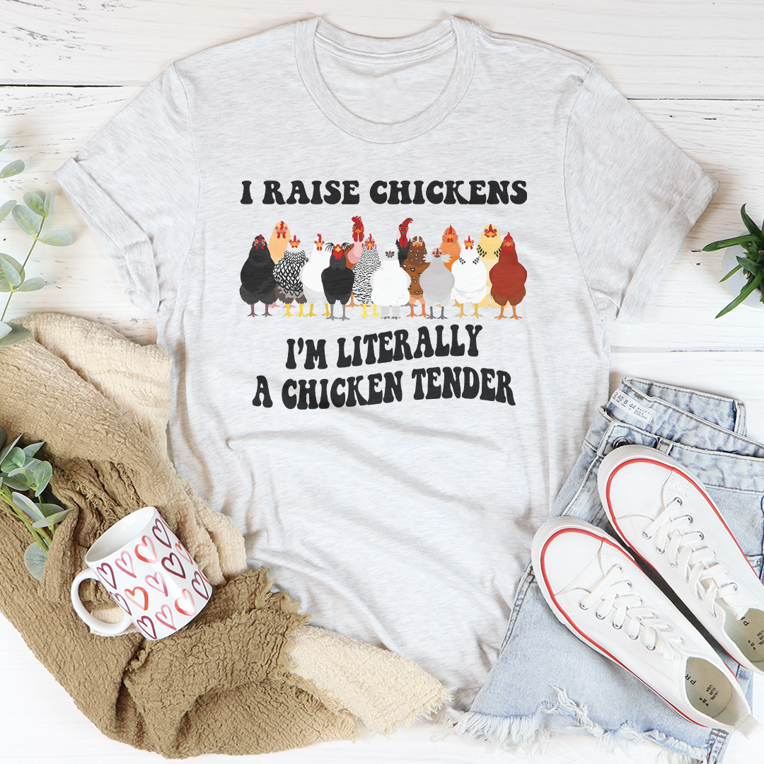 I Raise Chickens, I'm Literally a Chicken Tender t-shirt