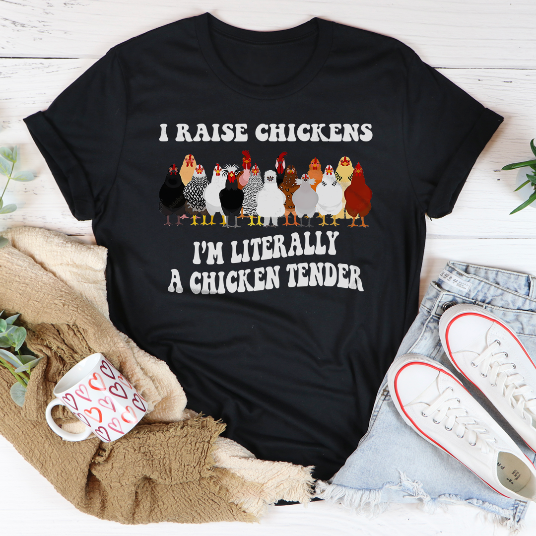 I Raise Chickens, I'm Literally a Chicken Tender t-shirt
