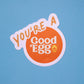 "You're A Good Egg" Sticker