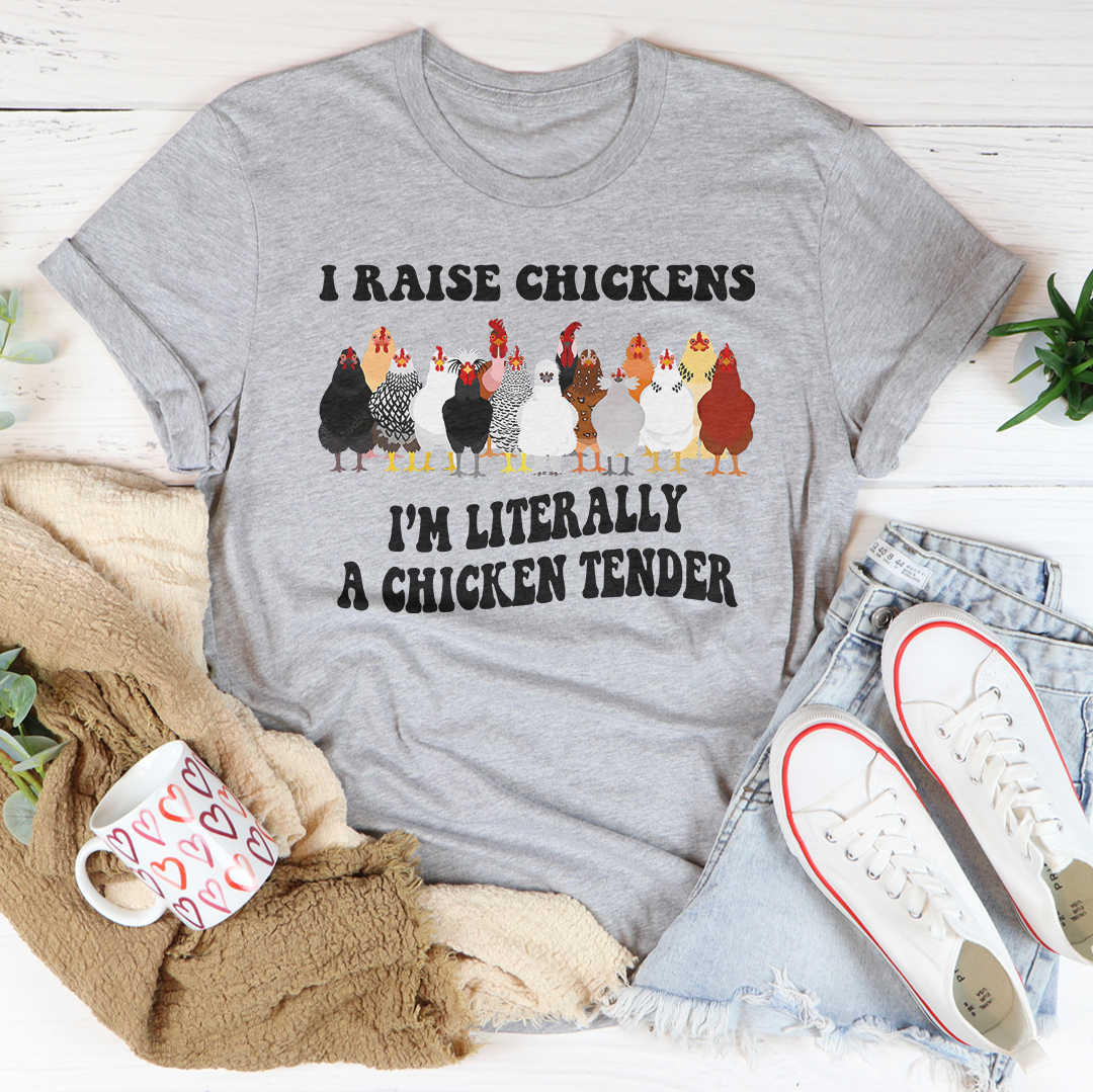 I Raise Chickens, I'm Literally a Chicken Tender t-shirt