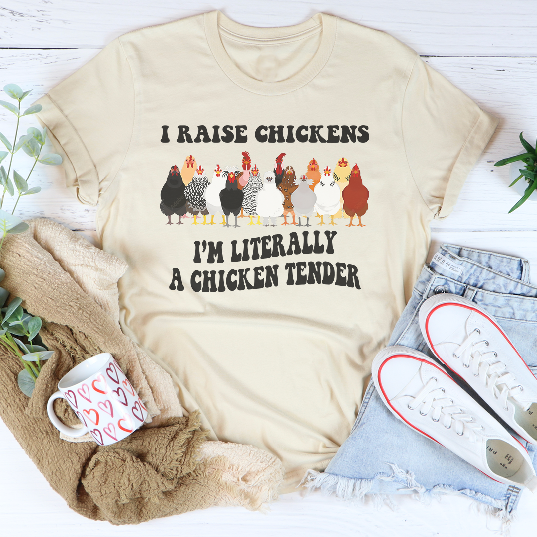 I Raise Chickens, I'm Literally a Chicken Tender t-shirt