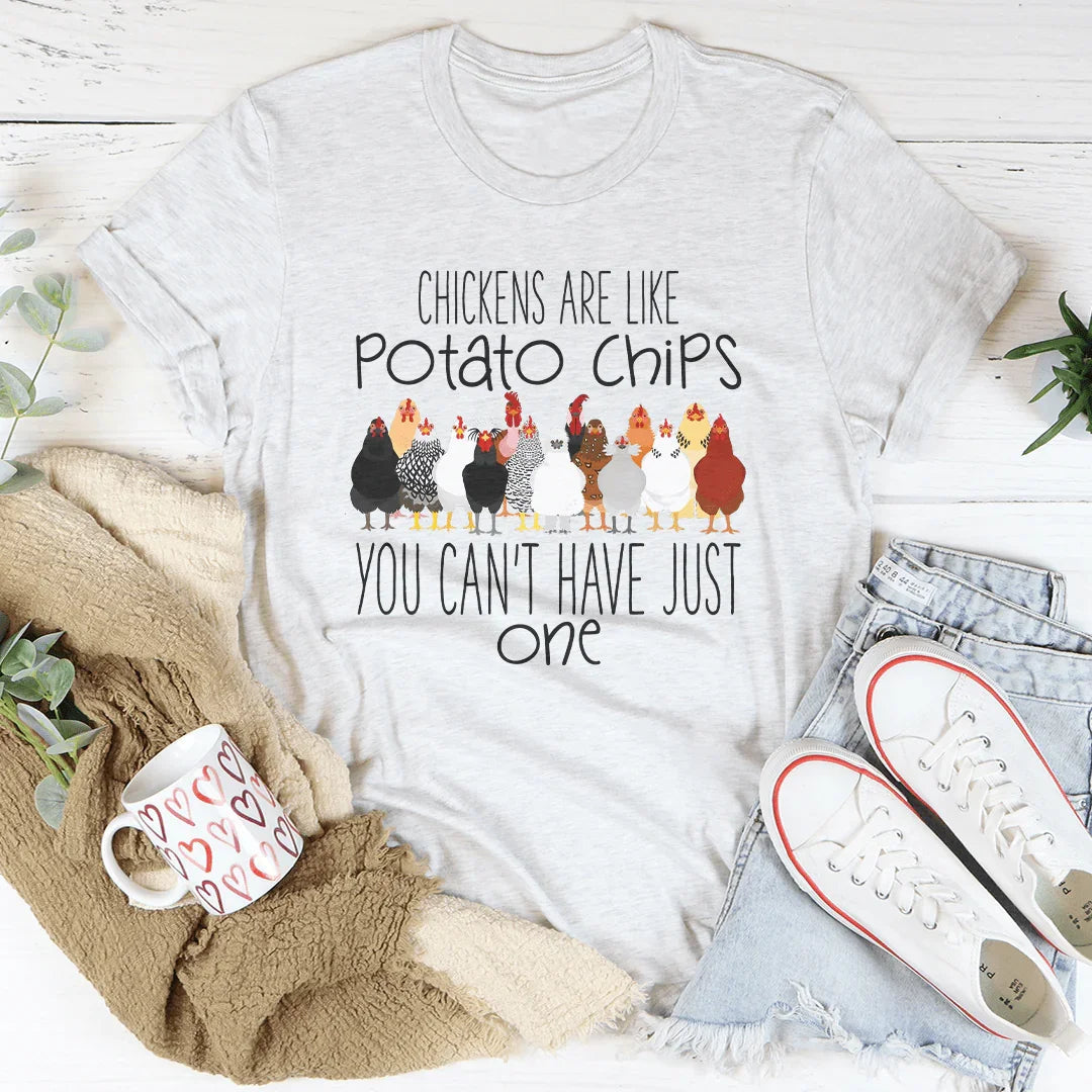 Chickens Are Like Potato Chips You Can't Have Just One Tee