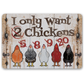 I Only Want Chickens - Metal Sign