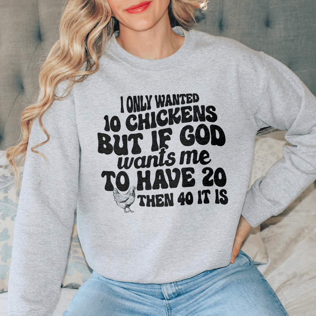 I Only Wanted 10 Chickens Sweatshirt