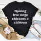 Raising Free Range Chickens And Children Tee