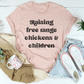 Raising Free Range Chickens And Children Tee
