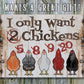 I Only Want Chickens - Metal Sign