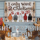I Only Want Chickens - Metal Sign