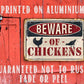 Beware of Chickens - Metal Sign