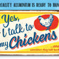 Yes, I Talk To My Chickens - Metal Sign