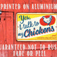 Yes, I Talk To My Chickens - Metal Sign